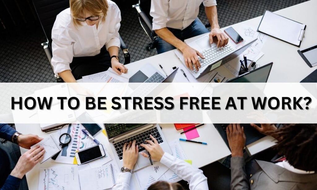 8 tips on how to be stress-free at your workplace