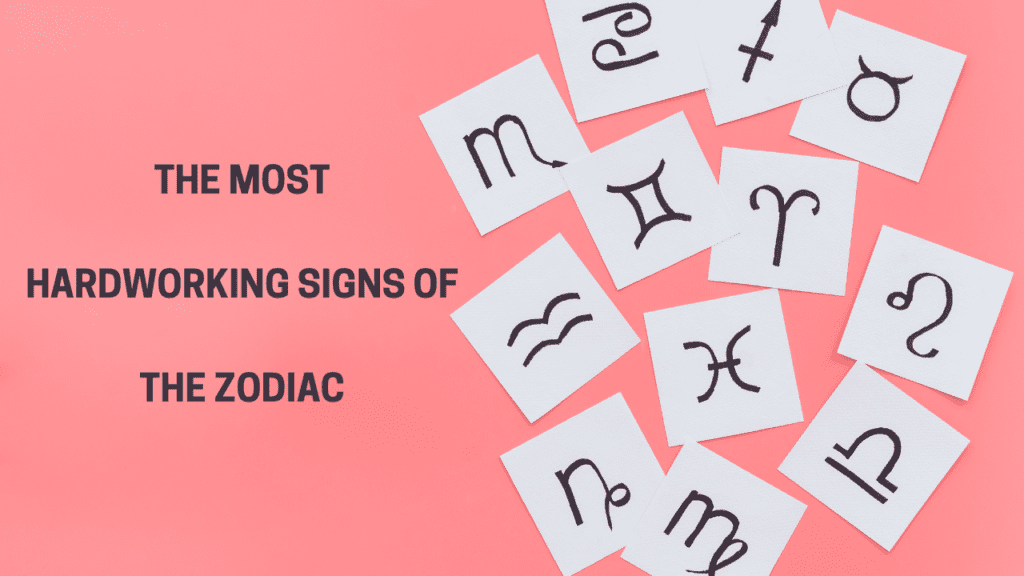 zodiac signs, hardworking zodiac signs,